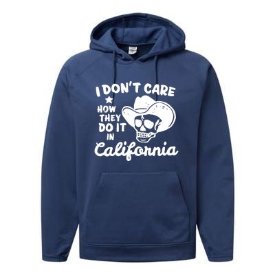 I Dont Care How They Do It In California Funny Gift Performance Fleece Hoodie