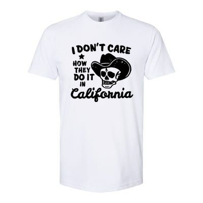 I Dont Care How They Do It In California Funny Gift Softstyle CVC T-Shirt