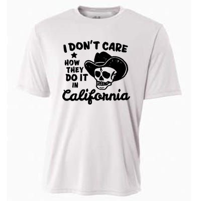 I Dont Care How They Do It In California Funny Gift Cooling Performance Crew T-Shirt