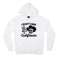 I Dont Care How They Do It In California Funny Gift Hoodie