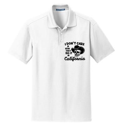 I Dont Care How They Do It In California Funny Gift Dry Zone Grid Polo