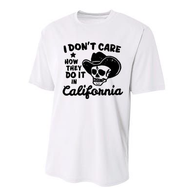 I Dont Care How They Do It In California Funny Gift Performance Sprint T-Shirt