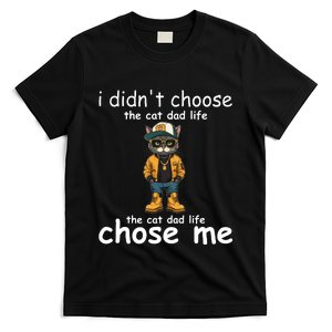 I DidnT Choose The Cat Dad Life The Cat Dad Life Chose Me T-Shirt