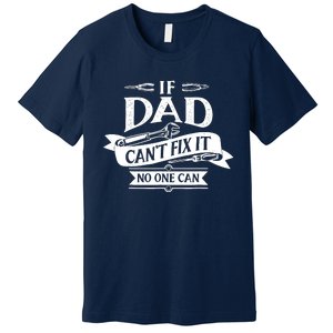 If Dad CanT Fix It No One Can Premium T-Shirt