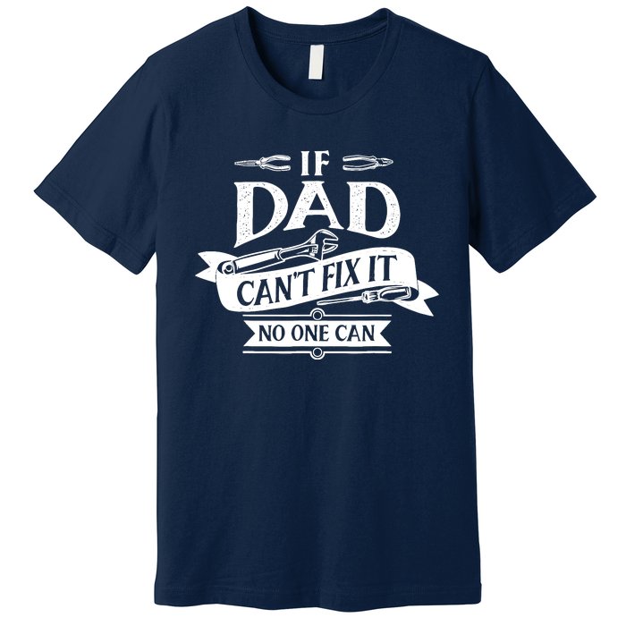 If Dad CanT Fix It No One Can Premium T-Shirt