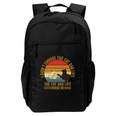 I DidnT Choose The Cat Dad Life The Cat Dad Life Choose Me Daily Commute Backpack