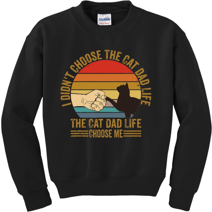 I DidnT Choose The Cat Dad Life The Cat Dad Life Choose Me Kids Sweatshirt