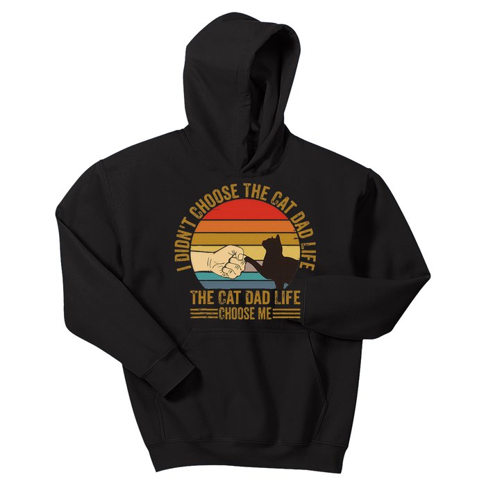 I DidnT Choose The Cat Dad Life The Cat Dad Life Choose Me Kids Hoodie