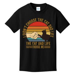 I DidnT Choose The Cat Dad Life The Cat Dad Life Choose Me Kids T-Shirt