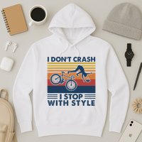 I DonT Crash I Stop With Style Bicycle Funny Hoodie