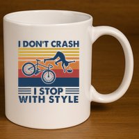 I DonT Crash I Stop With Style Bicycle Funny 11oz C Handle Ceramic Mug