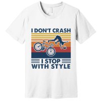 I DonT Crash I Stop With Style Bicycle Funny Premium T-Shirt