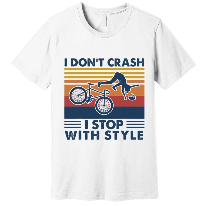 I DonT Crash I Stop With Style Bicycle Funny Premium T-Shirt
