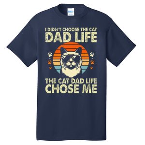 I DidnT Choose The Cat Dad Life The Cat Dad Life Chose Me Tall T-Shirt