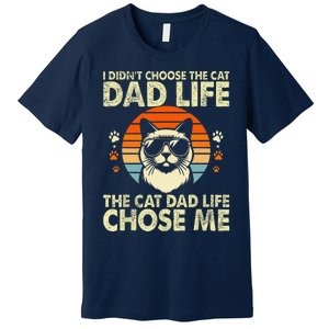 I DidnT Choose The Cat Dad Life The Cat Dad Life Chose Me Premium T-Shirt