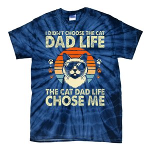 I DidnT Choose The Cat Dad Life The Cat Dad Life Chose Me Tie-Dye T-Shirt