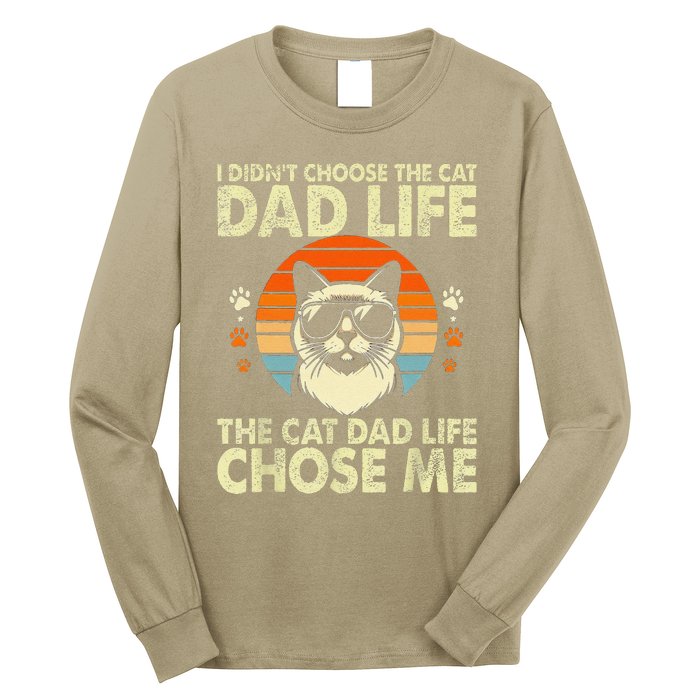 I DidnT Choose The Cat Dad Life The Cat Dad Life Chose Me Long Sleeve Shirt