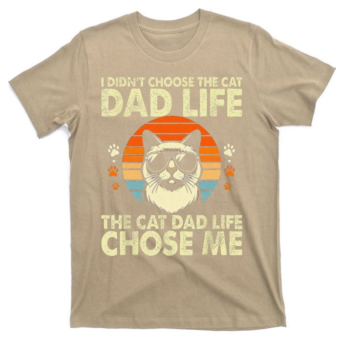 I DidnT Choose The Cat Dad Life The Cat Dad Life Chose Me T-Shirt