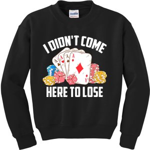 I Didn't Come Here To Lose | Poker Players Funny Gift Kids Sweatshirt