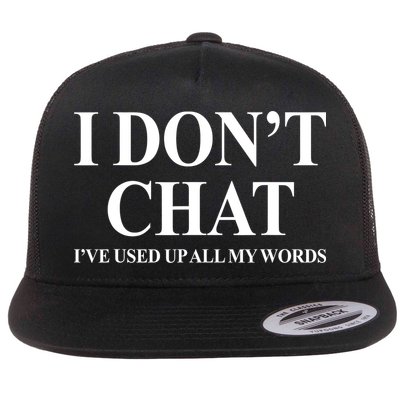 I DonT Chat IVe Used Up All My Words Funny Saying Flat Bill Trucker Hat