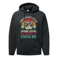 I DidnT Choose The Cat Dad Life The Cat Dad Life Chose Me Performance Fleece Hoodie