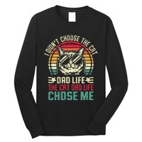 I DidnT Choose The Cat Dad Life The Cat Dad Life Chose Me Long Sleeve Shirt