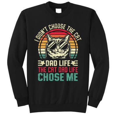 I DidnT Choose The Cat Dad Life The Cat Dad Life Chose Me Sweatshirt