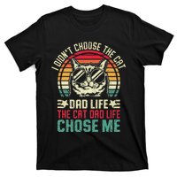 I DidnT Choose The Cat Dad Life The Cat Dad Life Chose Me T-Shirt