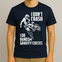 I Dont Crash I Do Random Gravity Checks Funny Motocross T-Shirt