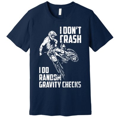 I Dont Crash I Do Random Gravity Checks Funny Motocross Premium T-Shirt