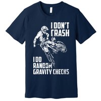I Dont Crash I Do Random Gravity Checks Funny Motocross Premium T-Shirt