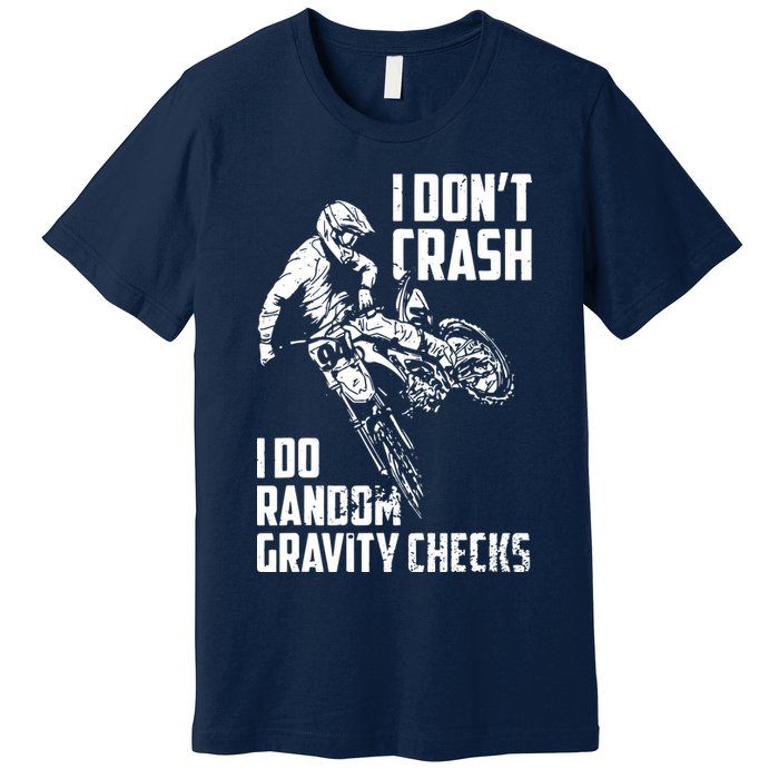 I Dont Crash I Do Random Gravity Checks Funny Motocross Premium T-Shirt