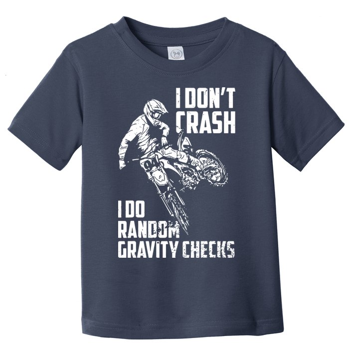I Dont Crash I Do Random Gravity Checks Funny Motocross Toddler T-Shirt