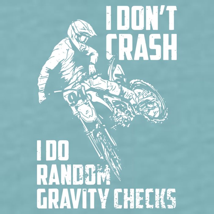 I Dont Crash I Do Random Gravity Checks Funny Motocross Sueded Cloud Jersey T-Shirt