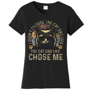 I DidnT Choose The Cat Dad Life The Cat Dad Life Chose Me Women's T-Shirt