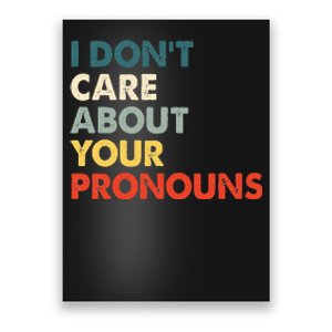 I Don't Care About Your Pronouns Anti Pronoun Poster