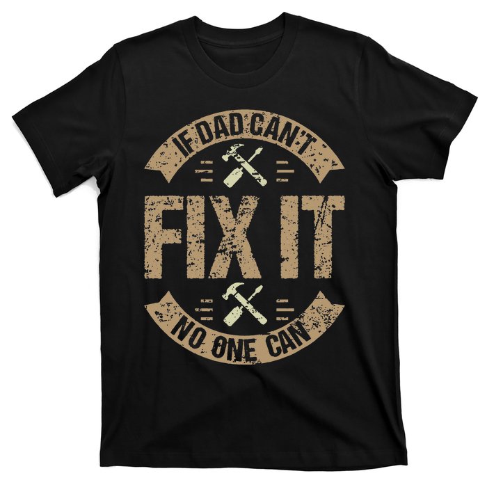 If Dad Can't Fix It No One Can Funny Mechanic & Engineer T-Shirt