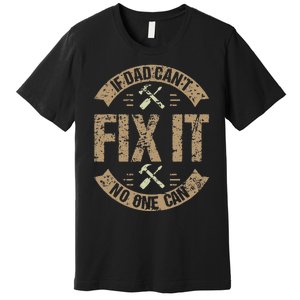 If Dad Can't Fix It No One Can Funny Mechanic & Engineer Premium T-Shirt