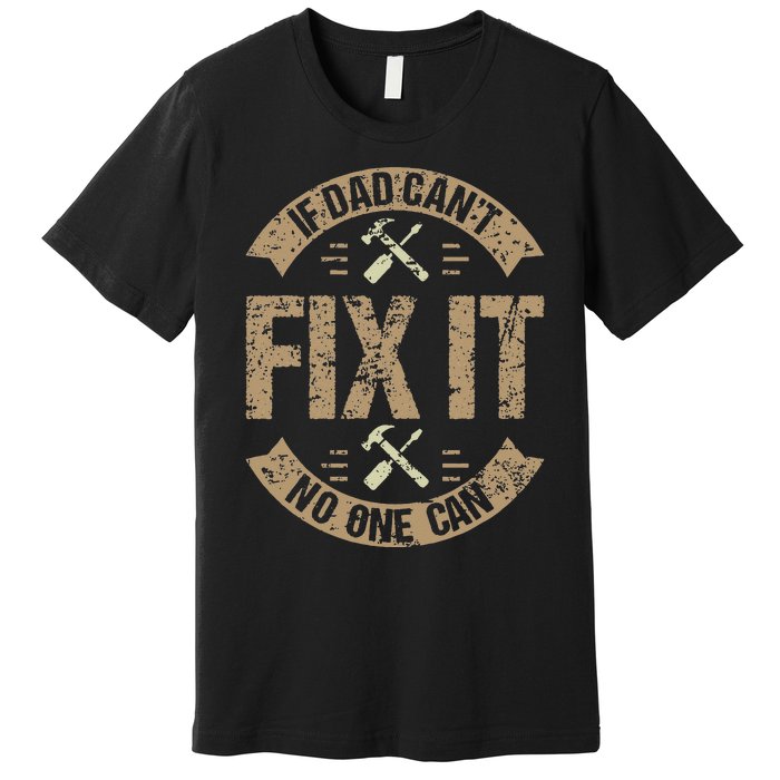 If Dad Can't Fix It No One Can Funny Mechanic & Engineer Premium T-Shirt