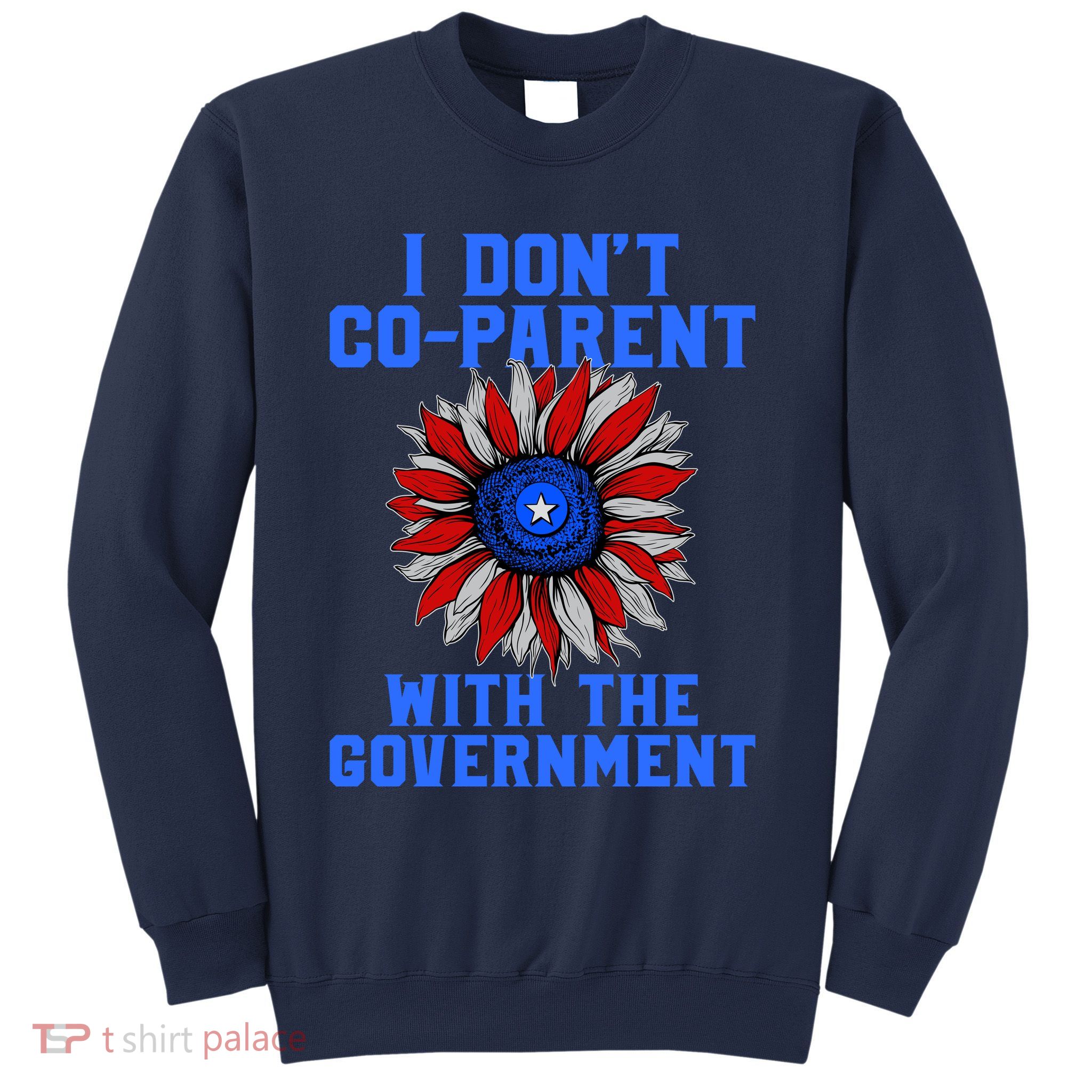 I Don't Co Parent With The Government Sweatshirt