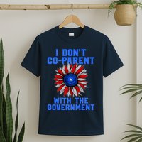 I Don't Co Parent With The Government T-Shirt
