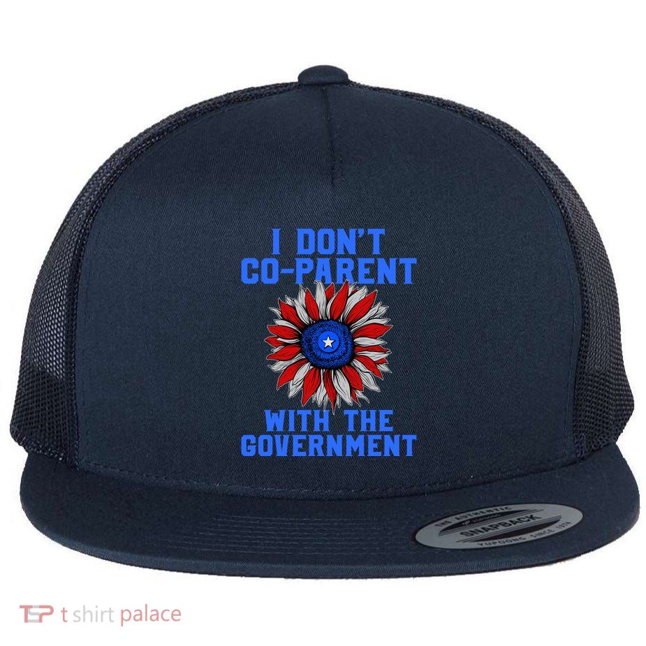 I Don't Co Parent With The Government Flat Bill Trucker Hat