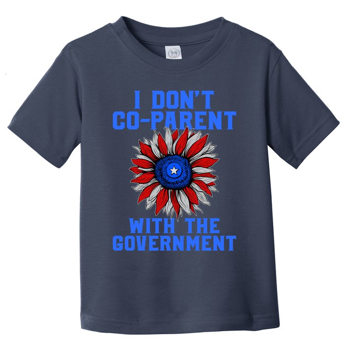I Don't Co Parent With The Government Toddler T-Shirt