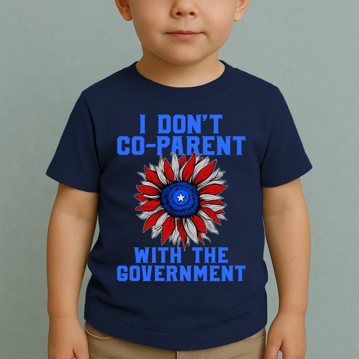 I Don't Co Parent With The Government Toddler T-Shirt