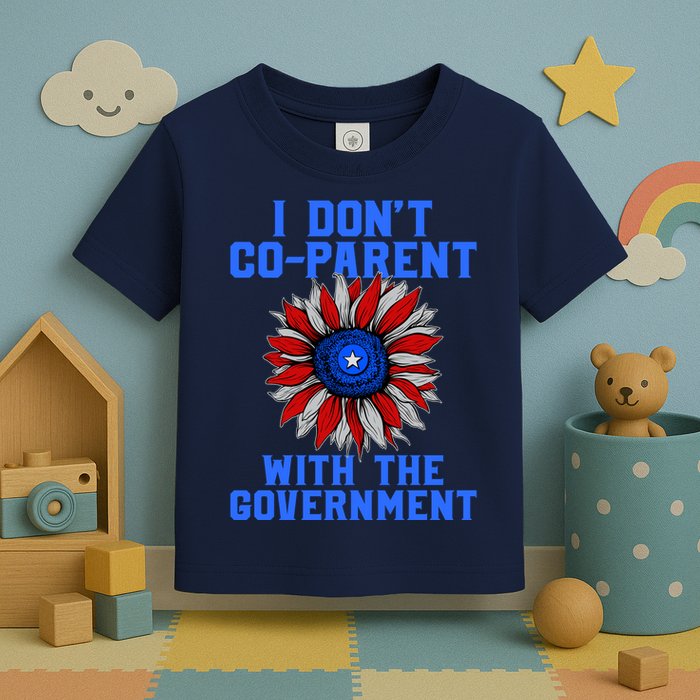 I Don't Co Parent With The Government Toddler T-Shirt