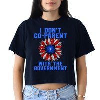 I Don't Co Parent With The Government Crop Top