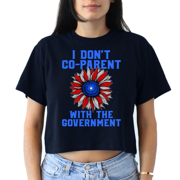 I Don't Co Parent With The Government Crop Top
