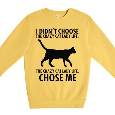 I Dont Choose Crazy Cat Lady Life Funny Premium Crewneck Sweatshirt