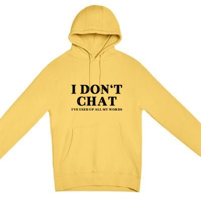 I DonT Chat IVe Used Up All My Words Funny Saying Premium Pullover Hoodie