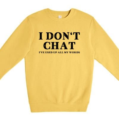 I DonT Chat IVe Used Up All My Words Funny Saying Premium Crewneck Sweatshirt